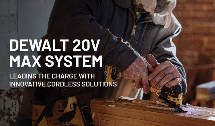 DEWALT 20V MAX SYSTEM - Leading the charge with innovative cordless solutions